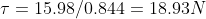 \tau =15.98/0.844= 18.93 N