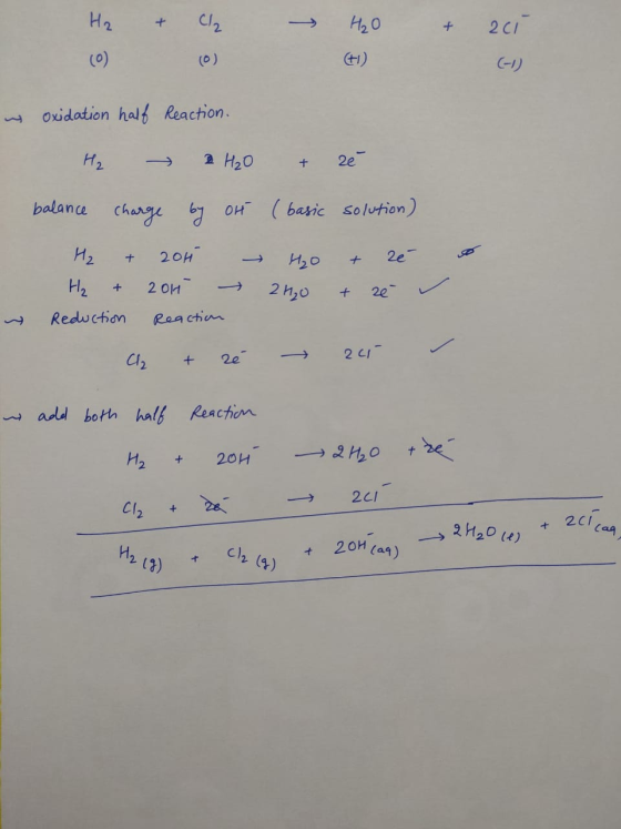 H₂ + Cl₂ → H₂O + 201 wy Oxidation half Reaction. H₂ → 2 H₂O + ze balance charge by ort (basic solution) H₂ + 2014 HO + zé H₂