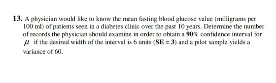 13. A physician would like to know the mean fasting blood glucose value (milligrams per 100 ml) of patients seen in a diabete