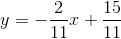 y=-\frac{2}{11}x+\frac{15}{11}