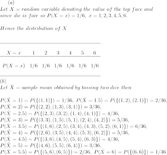 Let X = random variable denoting the value of the top face and since die is fair so P(X = z) = 1/6, I = 1, 2, 3, 4, 5, 6. Hen