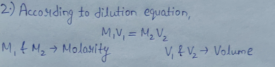 2-) According to dilution equation, M.U = M₂ V₂ M, 4 M₂ → Molarity V, & V₂ Volume
