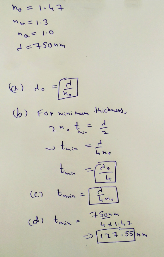 ho= 1.47 nm=1.3 na= 1.0 d=75oum (a) do no (b) For minimum thickness, d 2n. t min 2 => tmin 4 na tmin 4 (c) tmin = an. Ino (d)