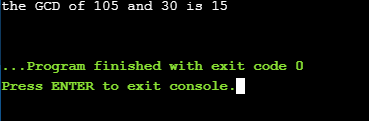 the GCD of 105 and 30 is 15 ...Program finished with exit code 0 Press ENTER to exit console.