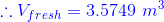 {\color{Blue} \therefore V_{fresh}=3.5749\ m^{3}}