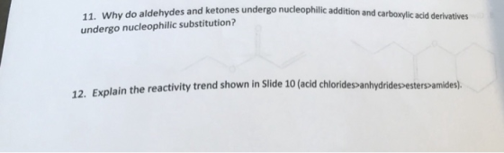 11. Why do aldehydes and ketones undergo nucleophilic addition undergo nucleophilic substitution? and carboxylic acid derivat