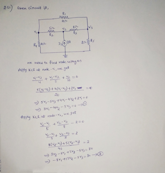 2.50) Given circuit is, RI MM V3 V2 52 M. R2 w R₃ Ry } lor 75124 arks we need to find node voltages Apply Kce at node-v, we e