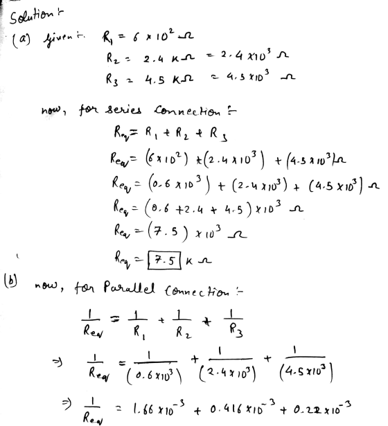 solution (a) Givent. R = 6x10² R₂ = 2.4kn R3 4.5 KB = 2.4x10² 4.5 x103 n how, for series conneetion & Req= R , + R2 &R Rear