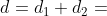 d=d_{1}+d_{2}=