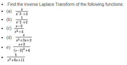 • Find the inverse Laplace Transform of the following functions: • (a) 52 +2 • (b) 3-2 +2 • (0) • (d) 5++38+2 e) (6-2)2 +4 •