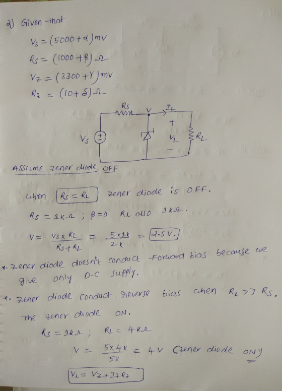 W LYELVESSEL 2) Given that Vs= (5000+2) mv RS= (1000 + 8) Vz = (3300 + mv Rz = (10+5)2 RS Assume zener diode OFF chien (Rs =