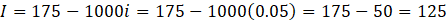 I = 175-1000i-175-1000(0.05) 175-50 = 125