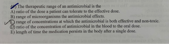 49 The therapeutic range of an antimicrobial is the A) ratio of the dose a patient can tolerate to the effective dose. B) ran