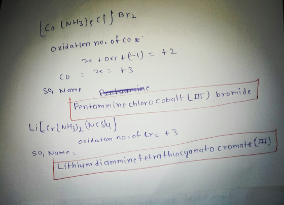 (co (NH3) 5 (l) Bra oxidation no. of com zet oxstt1 = +2 co & ze = +3 So, Name Penteamine Pentammine chloro cobalt La) bromi