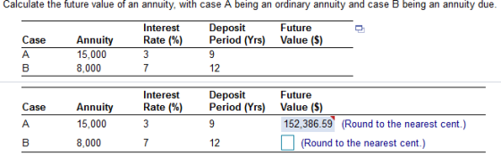 Calculate the future value of an annuity, with case A being an ordinary annuity and case B being an annuity due. Deposit Peri
