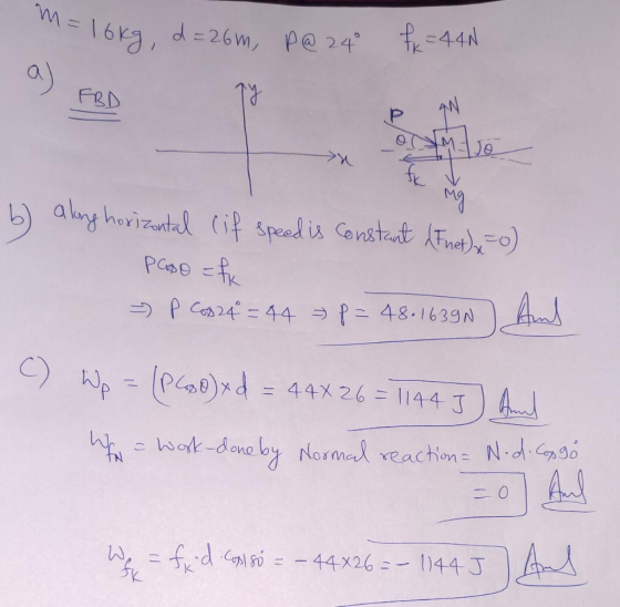 M= 10kg, d=26m, p@24 fx = 44N P AN * mig b) along horizontal (if speed is constant & Inet), =0) PAPO = fx = p coB 24 = 44 p=4