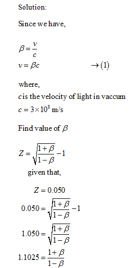 Solution: Since we have, v= where, cis the velocity of light in vaccum 3x 108 m/s Find value of β given that, Z = 0.050 0.050