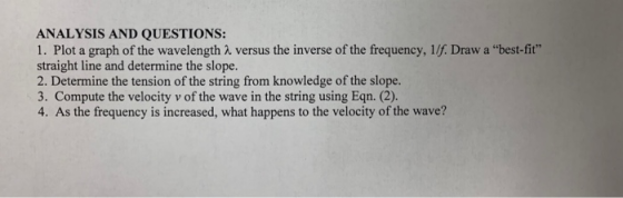 ANALYSIS AND QUESTIONS: 1. Plot a graph of the wavelength versus the inverse of the frequency, 11f. Draw a best-fit straigh