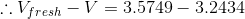 \therefore V_{fresh}-V=3.5749-3.2434