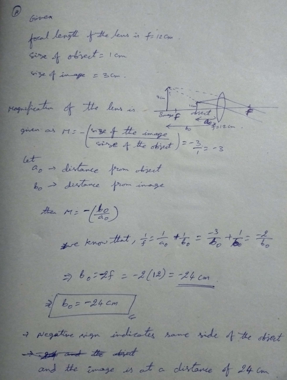 Given focal length of the lens is f= 12cm size of obsect=cn size of inage - 3cm. 3cm 1am Magnification obiect Image of of the