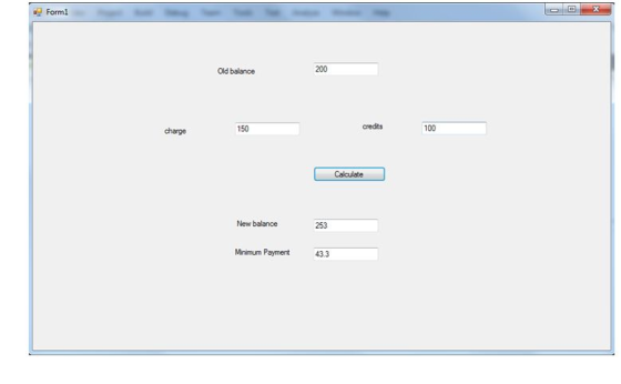 Form1 Old balance 200 charge 150 credits 100 Calculate New balance 253 Minimum Payment 43.3