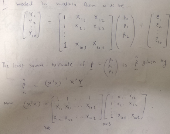 model in matrix form will be - (I X X 7 Bo 2 L 22 se en 1 X101 101 102 102 < The lecat Square estimate of ß = 16 2 I I. T 77,