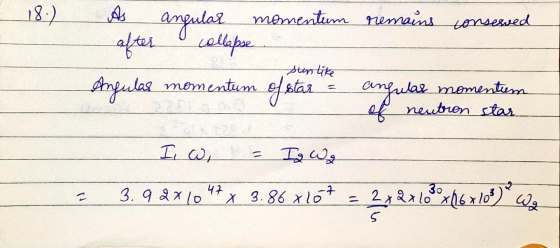 18) As angular mémentum remains conserved collapse momentum of star anfular momentem of neutron star sten like = Angular I wa