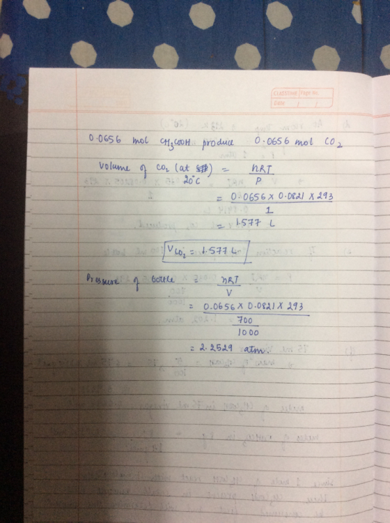 CLASSTIME Page No 0.0656 mol CH₃COOH produce 0.0656 mol coa volume of co, (at ) = NRI 20con P = 0.0656X 0.0821 x 293 = 1.577
