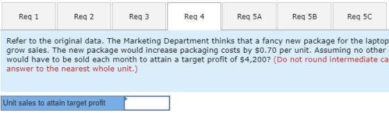 Reg 1 Reg 2 Reg 3 Reg 4 Req 5A Req 5B Req 5C Refer to the original data. The Marketing Department thinks that a fancy new pac