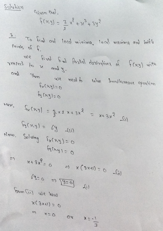 Solution f(wy) = 3 + ² + 3y? 2 To find out local minima local manima and food to we re points of f. first sind partial deriva