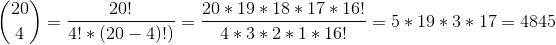 \binom{20}{4}=\frac{20!}{4!*(20-4)!)}=\frac{20*19*18*17*16!}{4*3*2*1*16!}=5*19*3*17 = 4845