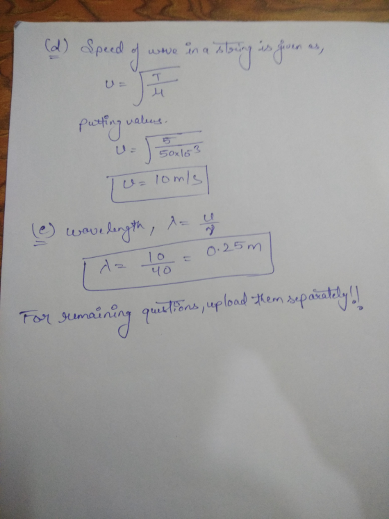 (d) Speed of were in a string is given as, E purfing waters W= 50x103 U=10m/s Tu e wave length, A=4 0.25m d 10 yo For remaini