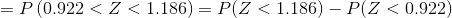 =P\left (0.922<Z<1.186 \right ) = P(Z<1.186)-P(Z<0.922)