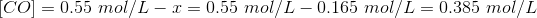 CO = 0.55 mol/L -I = 0.55 mol L -0.165 mol/L = 0.385 mol/L