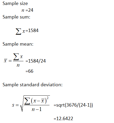 Sample size n =24 Sample sum: Er-1584 Sample mean: Σx =1584/24 п -66 Sample standard deviation: Σ (r-) =sqrt(3676/(24-1). п-1