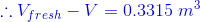 {\color{Blue} \therefore V_{fresh}-V=0.3315\ m^{3}}