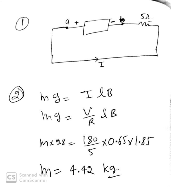 - mg= IlB mga v dB me 98 - 180 x0.6581.85 CS Scanned m = 4.42 kg. Scanned with CamScanner