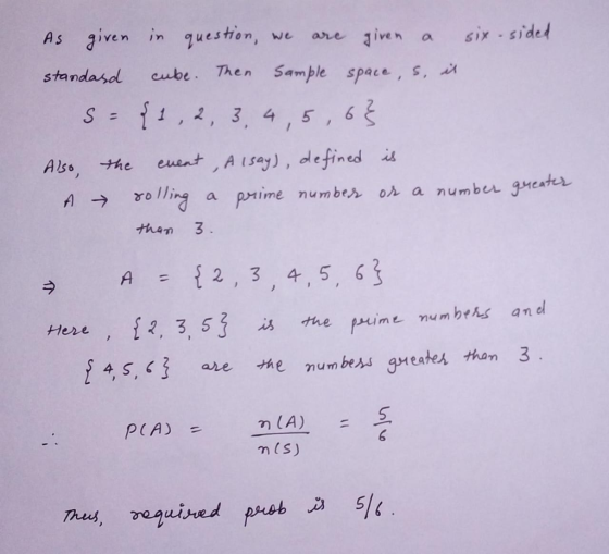 As given in question, we six - sided are given a cube. Then Sample space, S, it standasd S = {1, 2, 3, 4,5, 6 %3D euent , Als