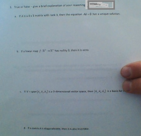 9. True or False - give a briel explanation of your reasoning WAB 4x matrix with rank 3, then the equation AR -0 has a unique