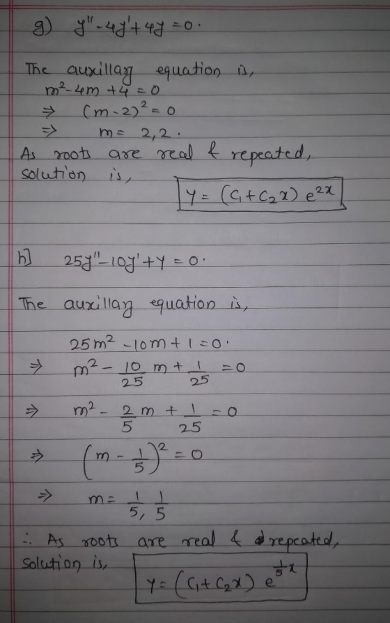 g y-40+ 4y =o. The ausullay equation A, m²-4m +4=0 ² (m. 2)² = 0 => m= 2,2 As roots are real & repeated, solution is, y = (