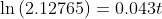 \ln \left(2.12765\right)=0.043t