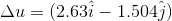 Delta u = (2.63 hat i - 1.504 hat j)