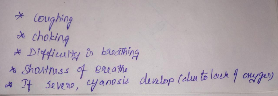 * coughing A choking & Difficulty is breathing & Shortness of Breathe A It severe, cyanosis develop (clue to lack of onygers