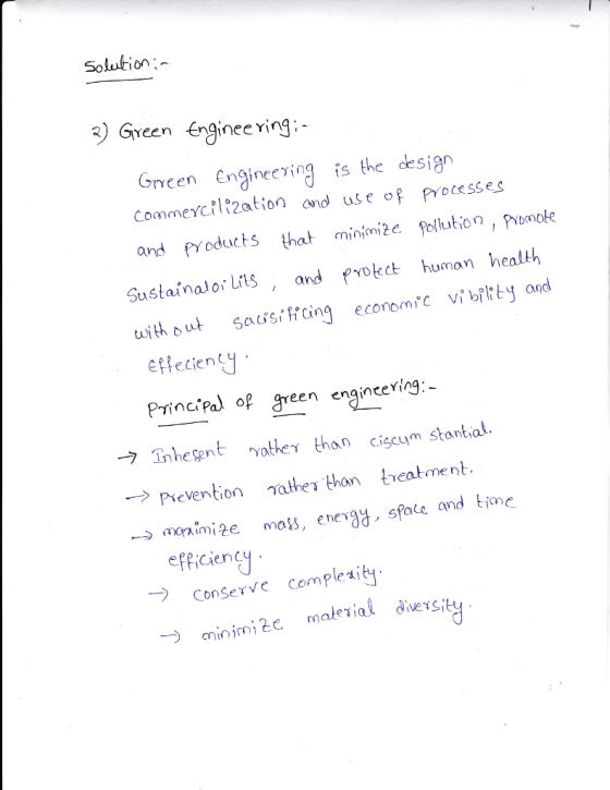 Solution )Gyeen Engineering:- Grreen Engineering is the design CommeycRl 2ation ond use of PYocesses and pr oducts that minmi
