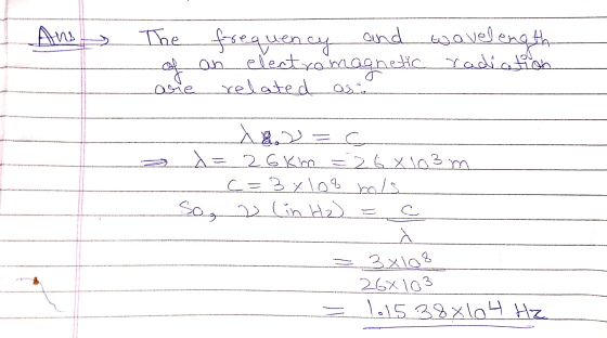 Ano The frequency and and wavelength an electromagnetic radiation related as arie . A. C = 2 Ckre - 2x163m c=3x108 rols So, 2
