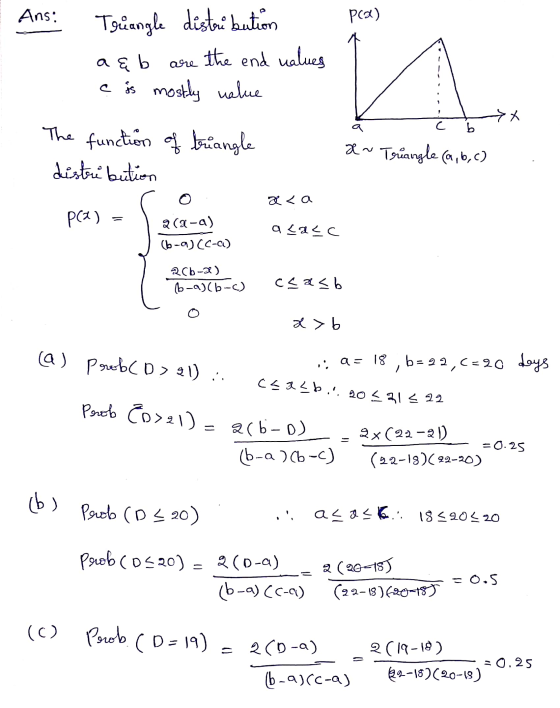 Ans: pa) Triangle distribution a&b the end values e is mostly value are w x a C b The function distribution of triangle X ~ T