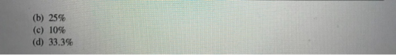 (b) 25% (c) 10% (d) 33.3%