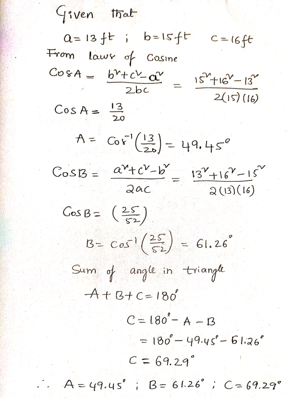 := 16ft From COSA Given that a= 13 ft ; b=15.ft lawr of Cosine brtcha 15 zbc +16-18 2(15) (16) COSA= 13 20 As cor63.) - 49,45