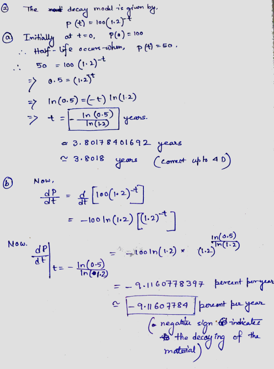 The model is given by. @ Initially at tro, 50 = loo decay P (t) = 100(1.274 PO) - 100 .. Half life occurs when, P (+9 =50, (1