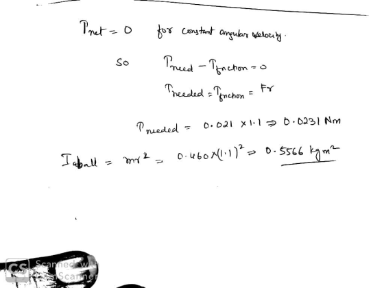 Pret= 0 so for constant angular velocity. Preed - Tfnction to Theeded - Enchon = Fr Pneeded = 0.021 X1.1 > 0.0231 Nm Iaball =